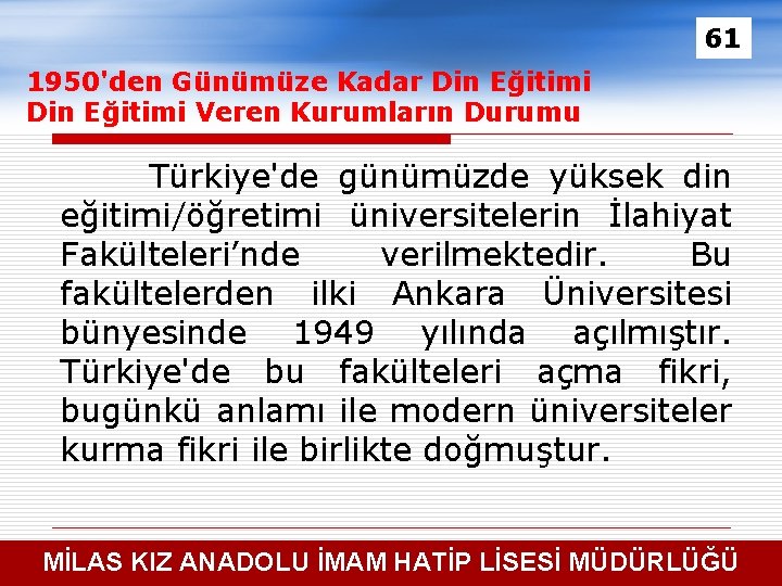 61 1950'den Günümüze Kadar Din Eğitimi Veren Kurumların Durumu Türkiye'de günümüzde yüksek din eğitimi/öğretimi