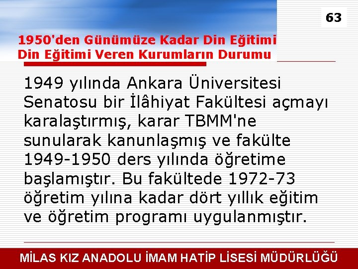 63 1950'den Günümüze Kadar Din Eğitimi Veren Kurumların Durumu 1949 yılında Ankara Üniversitesi Senatosu