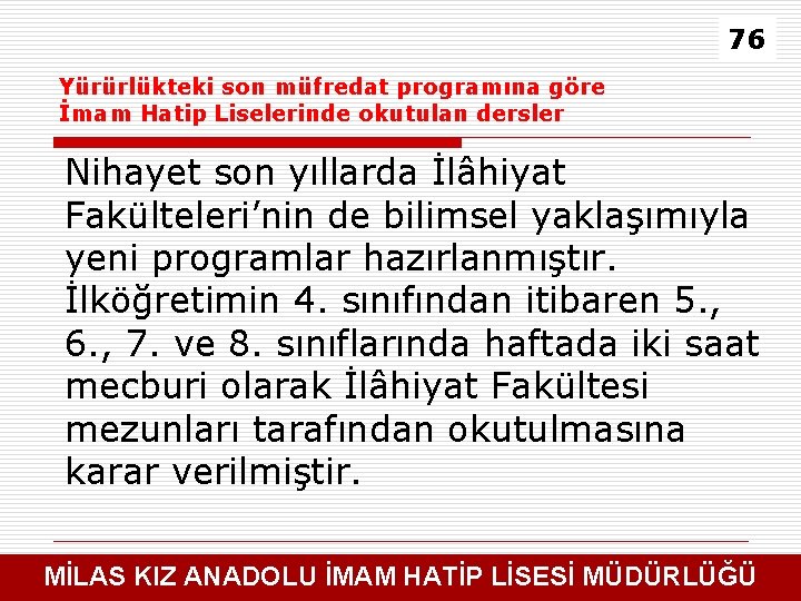 76 Yürürlükteki son müfredat programına göre İmam Hatip Liselerinde okutulan dersler Nihayet son yıllarda