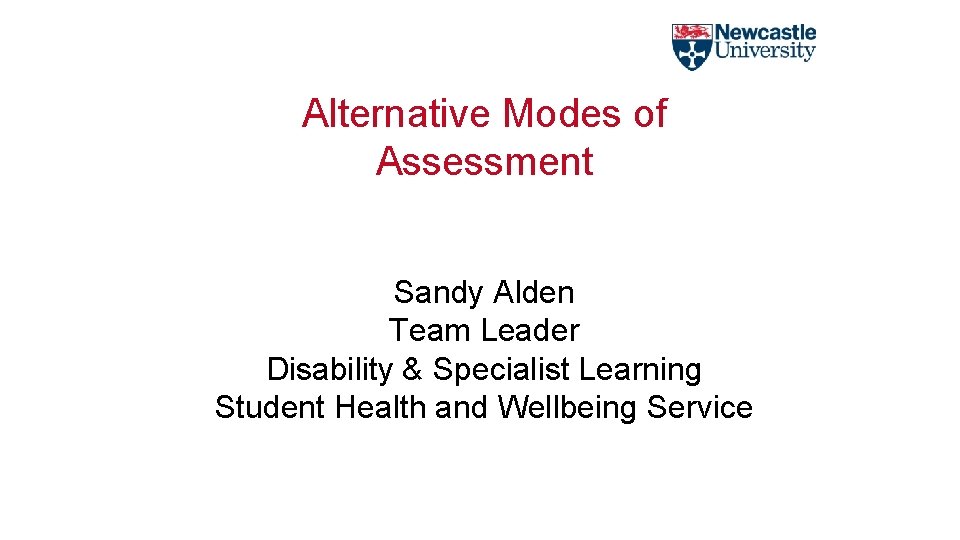 Alternative Modes of Assessment Sandy Alden Team Leader Disability & Specialist Learning Student Health