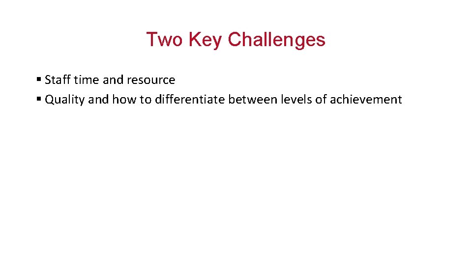 Two Key Challenges § Staff time and resource § Quality and how to differentiate