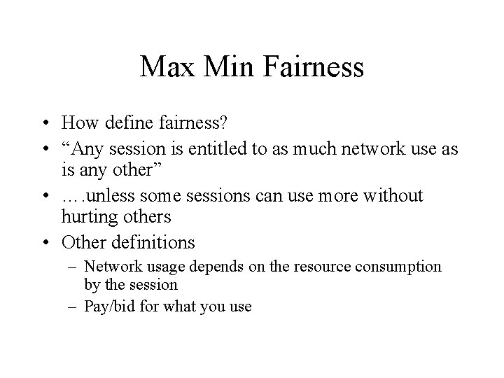 Max Min Fairness • How define fairness? • “Any session is entitled to as