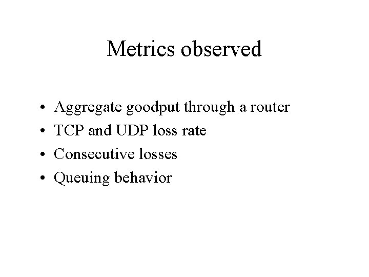 Metrics observed • • Aggregate goodput through a router TCP and UDP loss rate