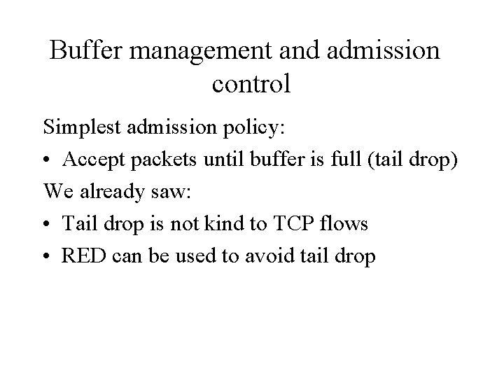 Buffer management and admission control Simplest admission policy: • Accept packets until buffer is