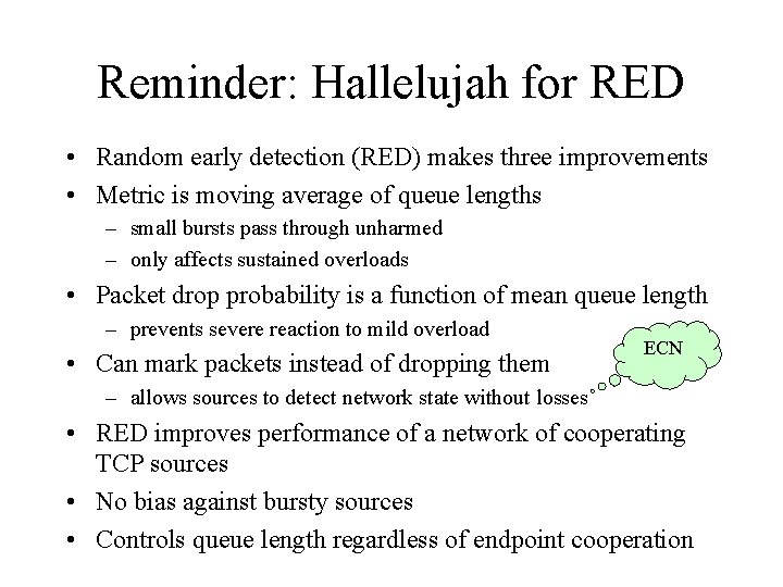 Reminder: Hallelujah for RED • Random early detection (RED) makes three improvements • Metric