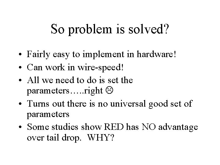 So problem is solved? • Fairly easy to implement in hardware! • Can work