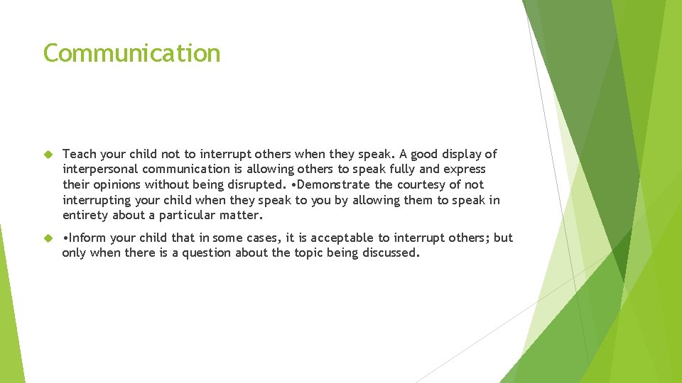 Communication Teach your child not to interrupt others when they speak. A good display