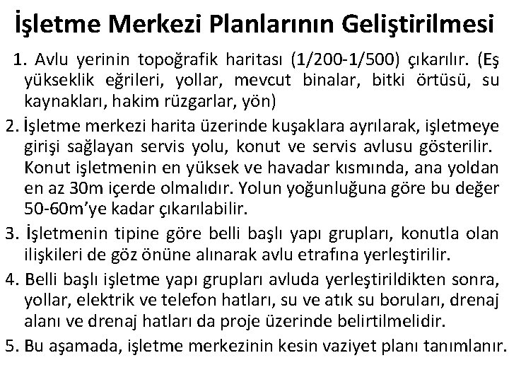 İşletme Merkezi Planlarının Geliştirilmesi 1. Avlu yerinin topoğrafik haritası (1/200 -1/500) çıkarılır. (Eş yükseklik