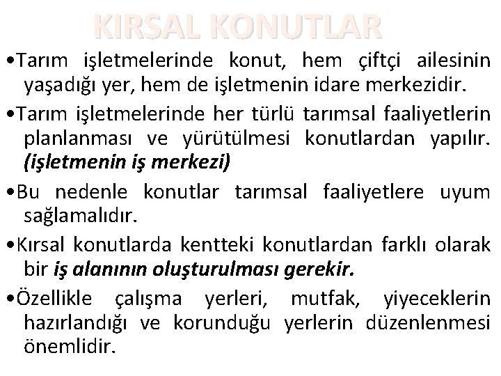 KIRSAL KONUTLAR • Tarım işletmelerinde konut, hem çiftçi ailesinin yaşadığı yer, hem de işletmenin