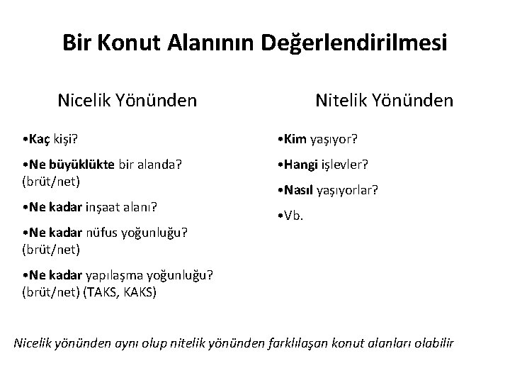 Bir Konut Alanının Değerlendirilmesi Nicelik Yönünden Nitelik Yönünden • Kaç kişi? • Kim yaşıyor?