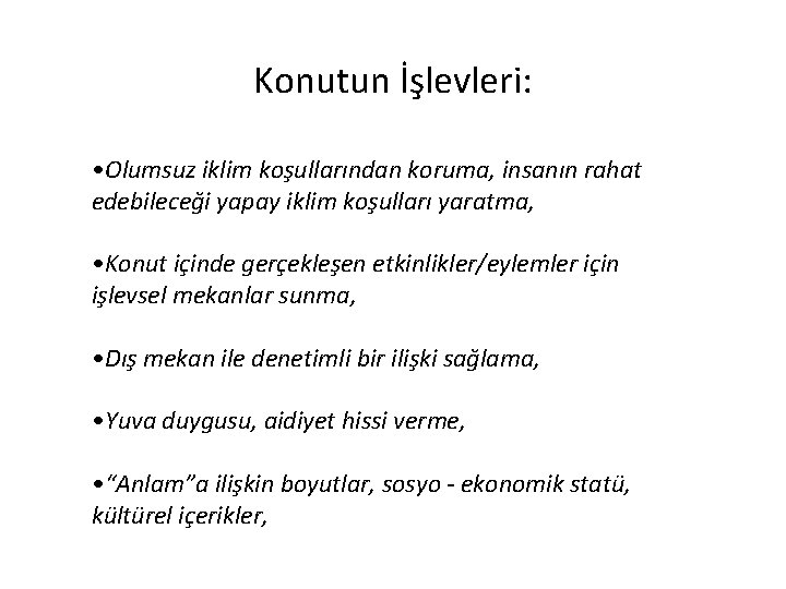 Konutun İşlevleri: • Olumsuz iklim koşullarından koruma, insanın rahat edebileceği yapay iklim koşulları yaratma,