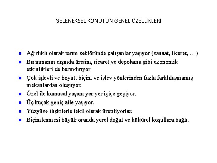 GELENEKSEL KONUTUN GENEL ÖZELLİKLERİ n n n n Ağırlıklı olarak tarım sektöründe çalışanlar yaşıyor