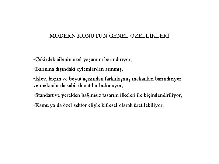 MODERN KONUTUN GENEL ÖZELLİKLERİ • Çekirdek ailenin özel yaşamını barındırıyor, • Barınma dışındaki eylemlerden