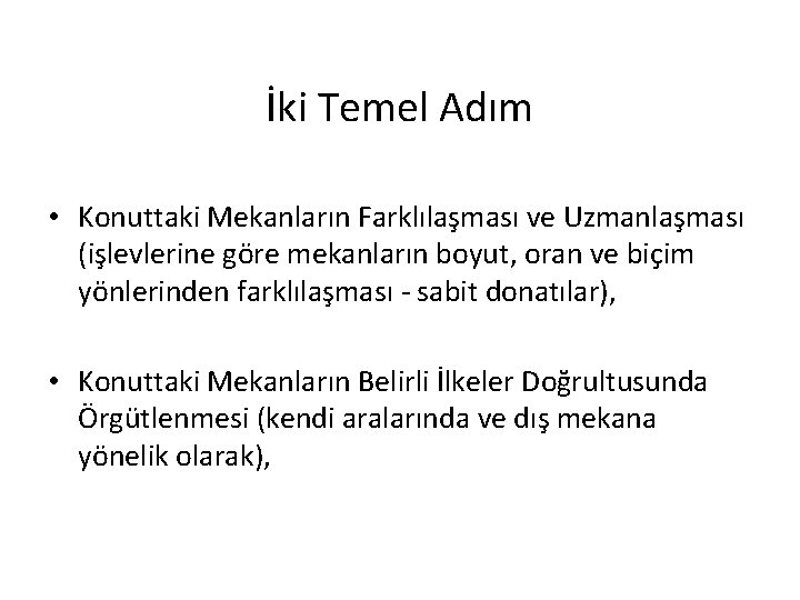 İki Temel Adım • Konuttaki Mekanların Farklılaşması ve Uzmanlaşması (işlevlerine göre mekanların boyut, oran