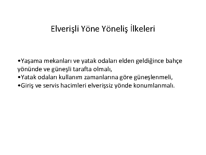 Elverişli Yöneliş İlkeleri • Yaşama mekanları ve yatak odaları elden geldiğince bahçe yönünde ve