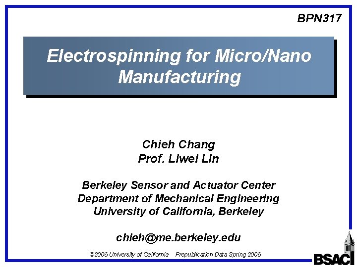 BPN 317 Electrospinning for Micro/Nano Manufacturing Chieh Chang Prof. Liwei Lin Berkeley Sensor and