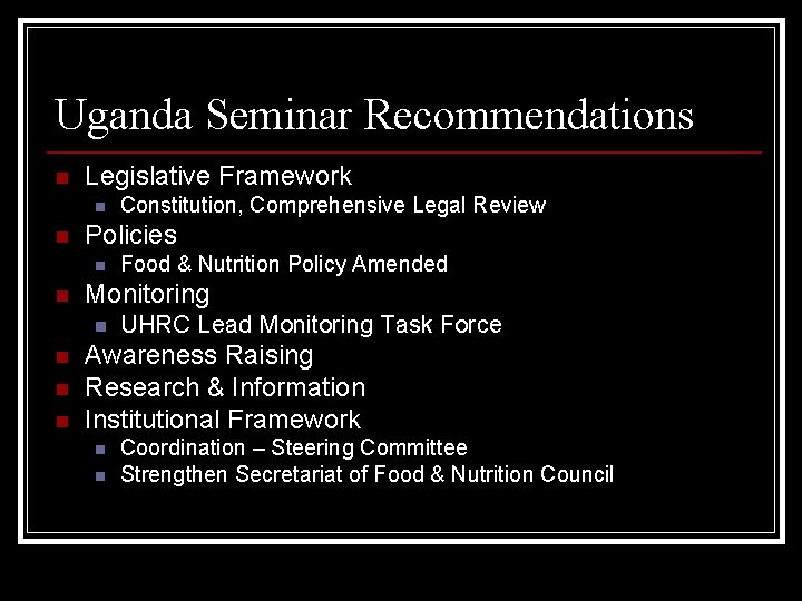 Uganda Seminar Recommendations n Legislative Framework n n Policies n n Food & Nutrition