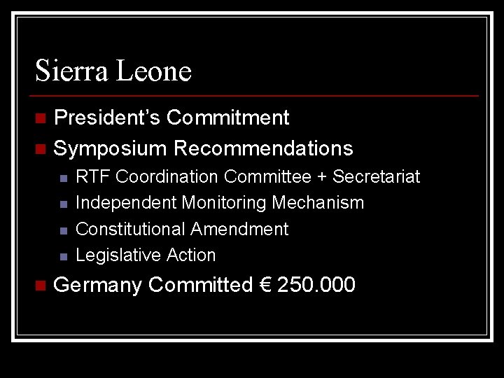 Sierra Leone President’s Commitment n Symposium Recommendations n n n RTF Coordination Committee +