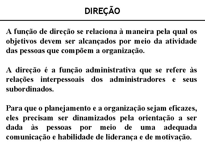 DIREÇÃO A função de direção se relaciona à maneira pela qual os objetivos devem