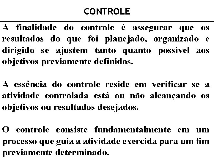 CONTROLE A finalidade do controle é assegurar que os resultados do que foi planejado,