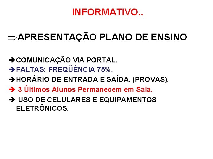 INFORMATIVO. . ÞAPRESENTAÇÃO PLANO DE ENSINO è COMUNICAÇÃO VIA PORTAL. è FALTAS: FREQÜÊNCIA 75%.