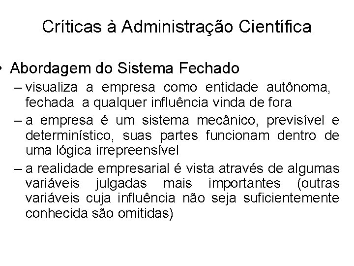 Críticas à Administração Científica • Abordagem do Sistema Fechado – visualiza a empresa como