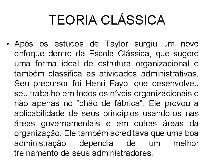 TEORIA CLÁSSICA • Após os estudos de Taylor surgiu um novo enfoque dentro da