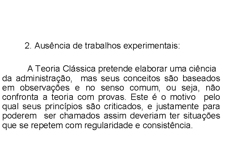 2. Ausência de trabalhos experimentais: A Teoria Clássica pretende elaborar uma ciência da administração,