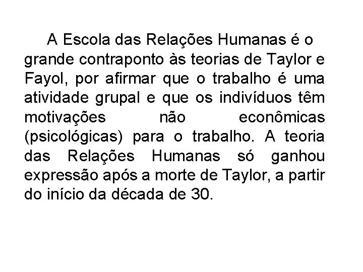 A Escola das Relações Humanas é o grande contraponto às teorias de Taylor e