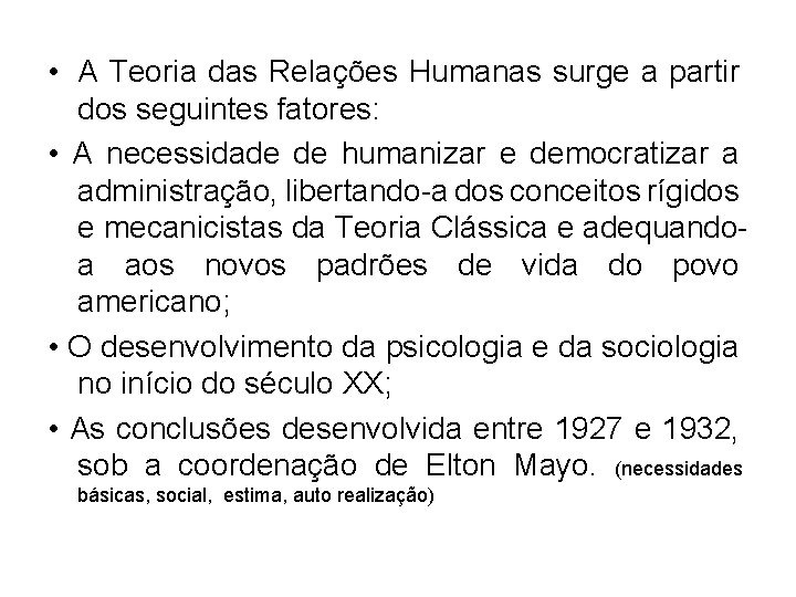  • A Teoria das Relações Humanas surge a partir dos seguintes fatores: •