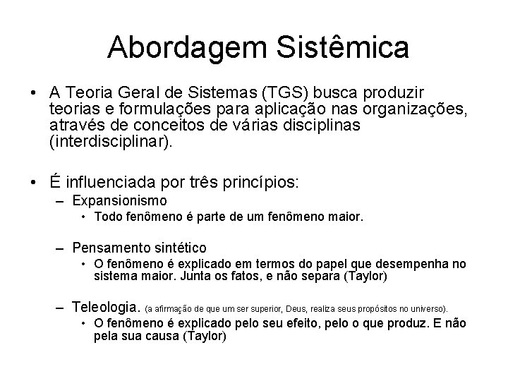 Abordagem Sistêmica • A Teoria Geral de Sistemas (TGS) busca produzir teorias e formulações