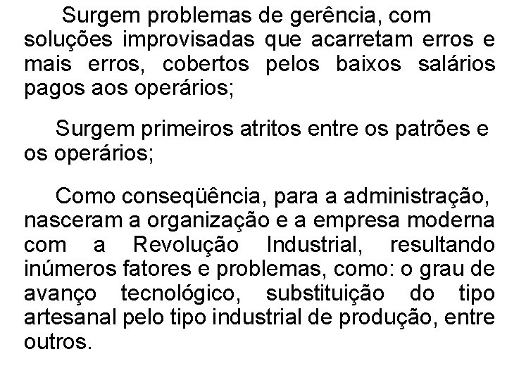 Surgem problemas de gerência, com soluções improvisadas que acarretam erros e mais erros, cobertos