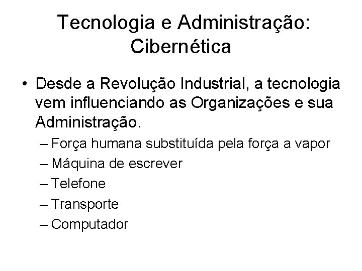 Tecnologia e Administração: Cibernética • Desde a Revolução Industrial, a tecnologia vem influenciando as