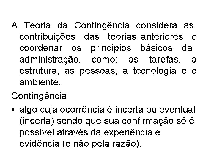 A Teoria da Contingência considera as contribuições das teorias anteriores e coordenar os princípios