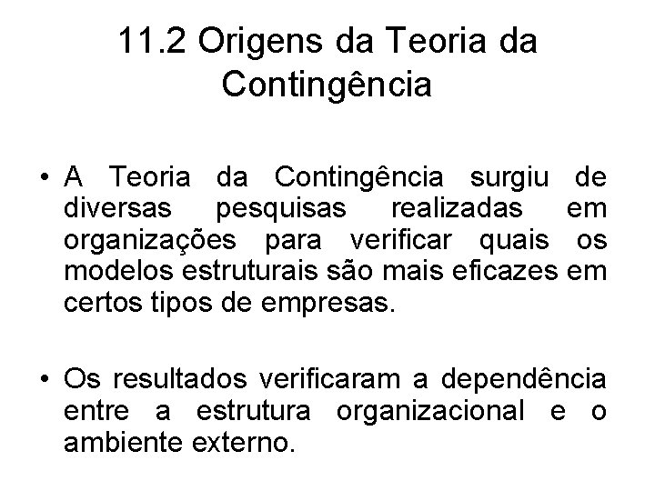 11. 2 Origens da Teoria da Contingência • A Teoria da Contingência surgiu de