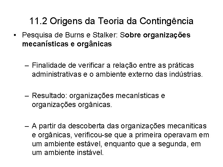 11. 2 Origens da Teoria da Contingência • Pesquisa de Burns e Stalker: Sobre