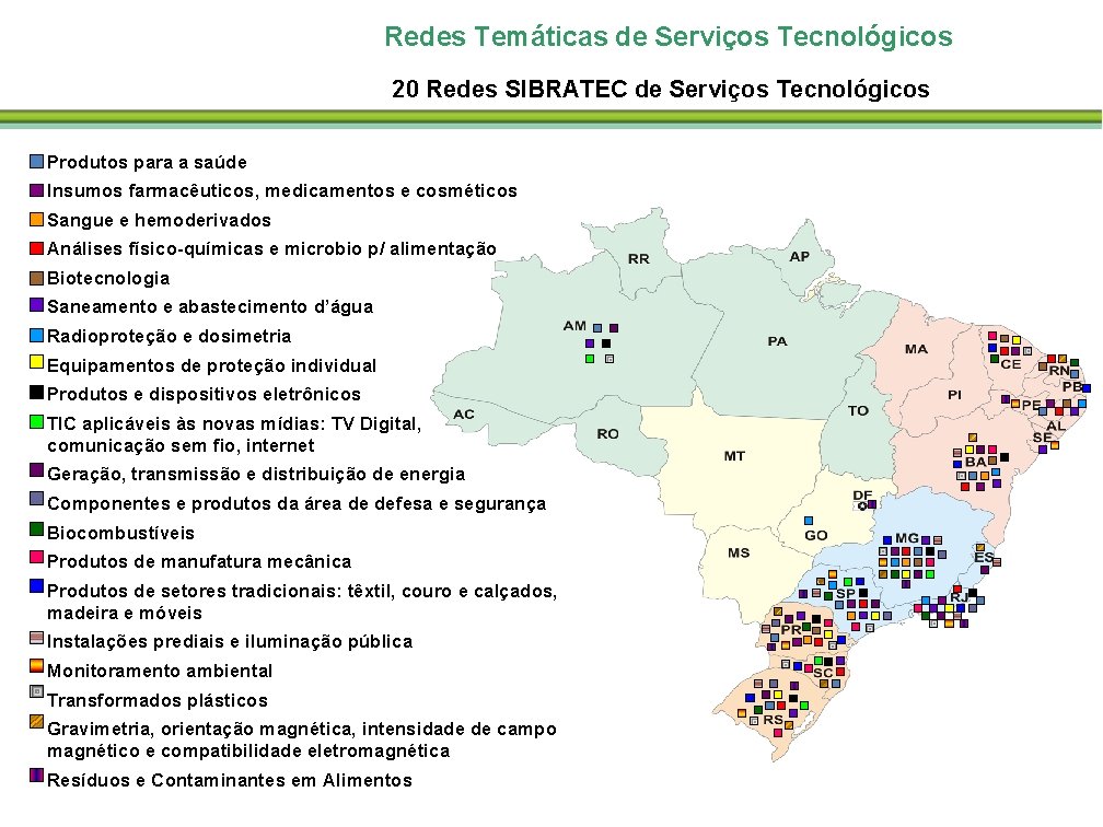 Redes Temáticas de Serviços Tecnológicos 20 Redes SIBRATEC de Serviços Tecnológicos Produtos para a