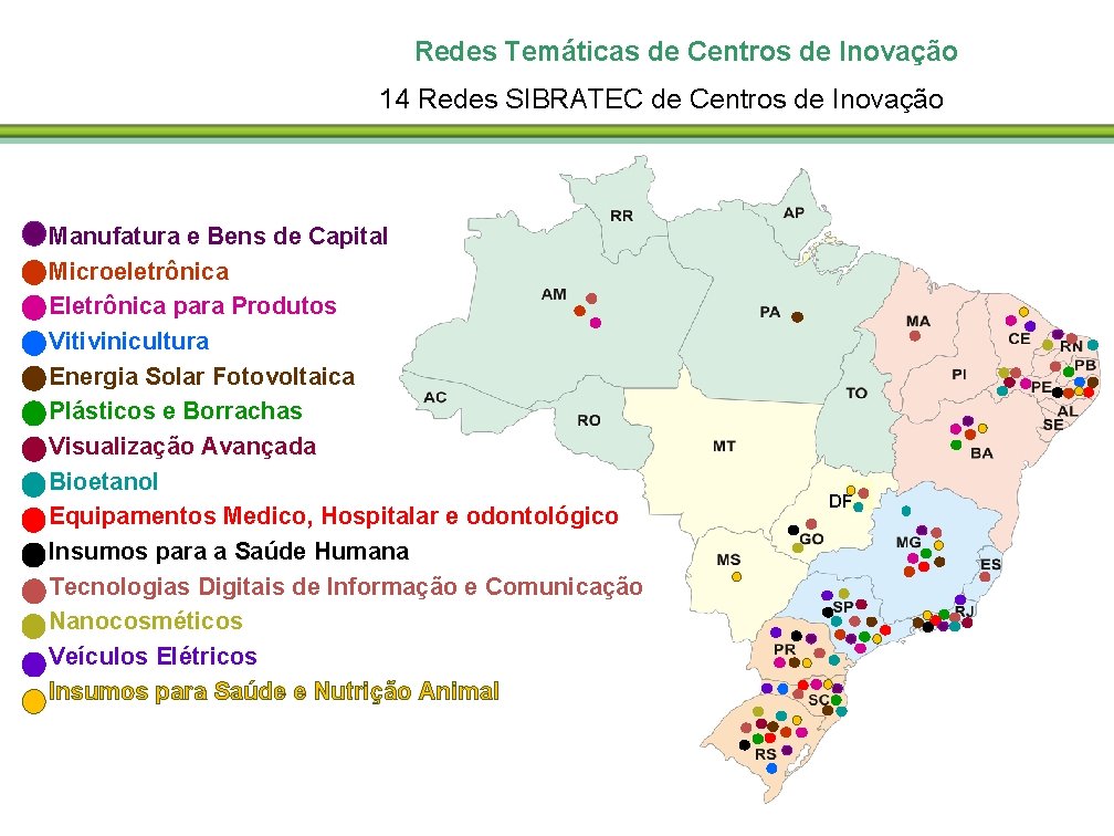 Redes Temáticas de Centros de Inovação 14 Redes SIBRATEC de Centros de Inovação Manufatura