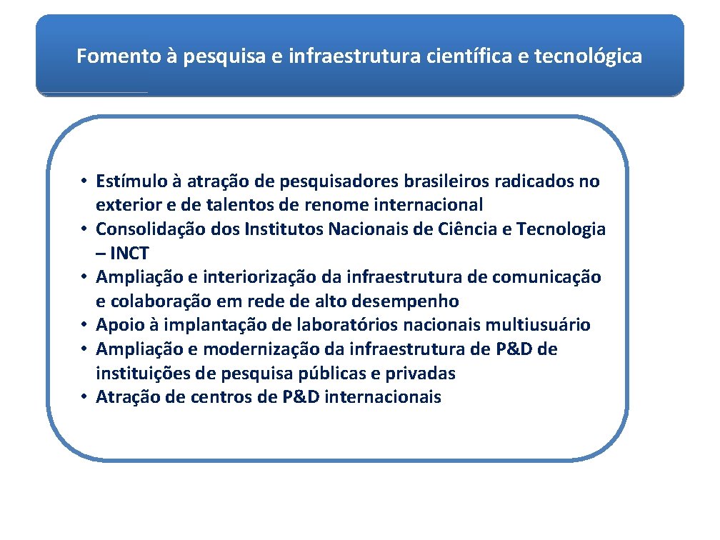 Fomento à pesquisa e infraestrutura científica e tecnológica • Estímulo à atração de pesquisadores