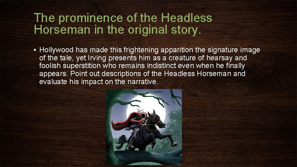 The prominence of the Headless Horseman in the original story. • Hollywood has made