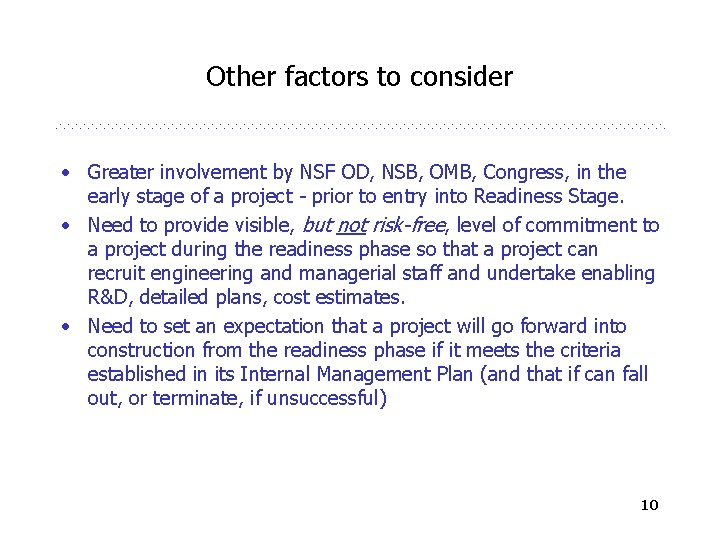 Other factors to consider • Greater involvement by NSF OD, NSB, OMB, Congress, in