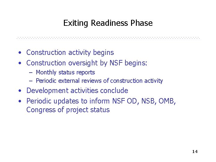 Exiting Readiness Phase • Construction activity begins • Construction oversight by NSF begins: –