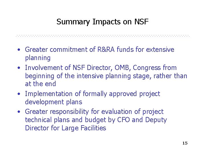 Summary Impacts on NSF • Greater commitment of R&RA funds for extensive planning •