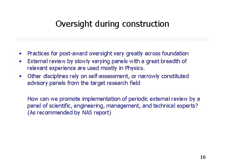 Oversight during construction • • • Practices for post-award oversight vary greatly across foundation