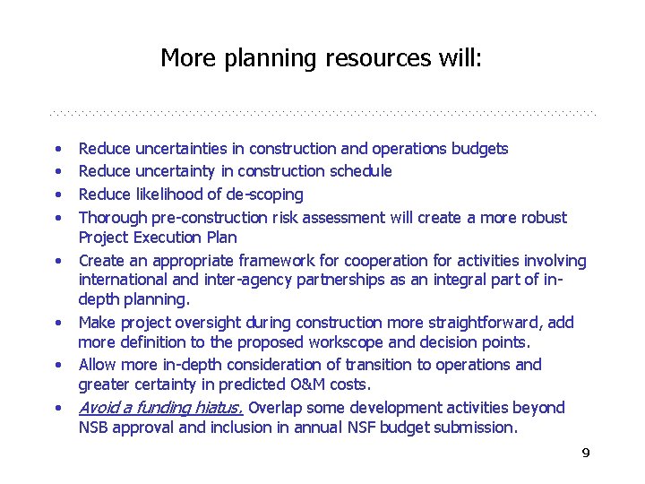 More planning resources will: • • Reduce uncertainties in construction and operations budgets Reduce