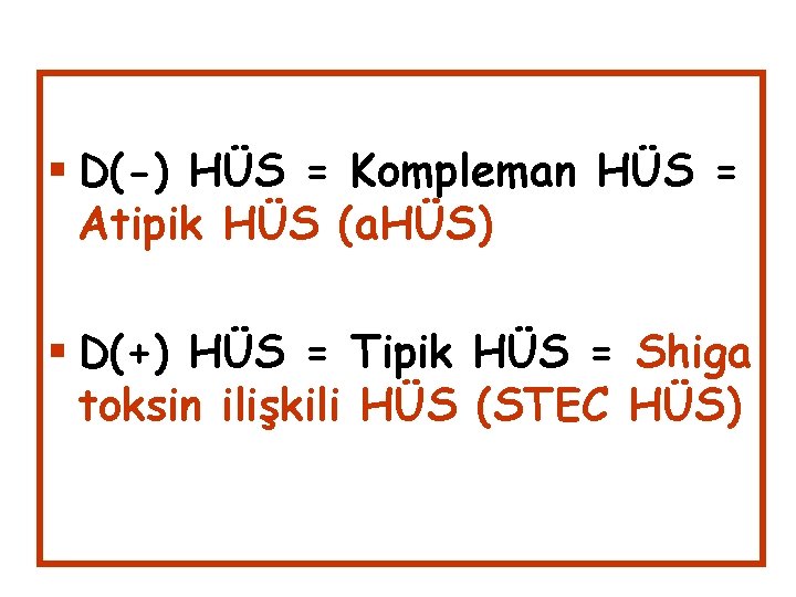  D(-) HÜS = Kompleman HÜS = Atipik HÜS (a. HÜS) D(+) HÜS =