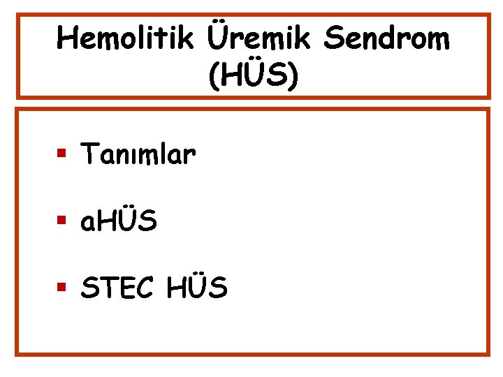 Hemolitik Üremik Sendrom (HÜS) Tanımlar a. HÜS STEC HÜS 