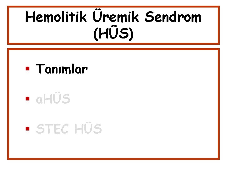 Hemolitik Üremik Sendrom (HÜS) Tanımlar a. HÜS STEC HÜS 