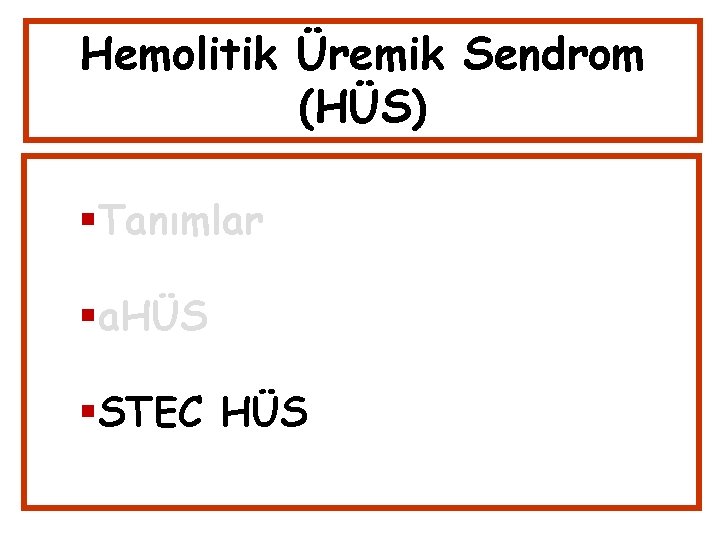 Hemolitik Üremik Sendrom (HÜS) Tanımlar a. HÜS STEC HÜS 