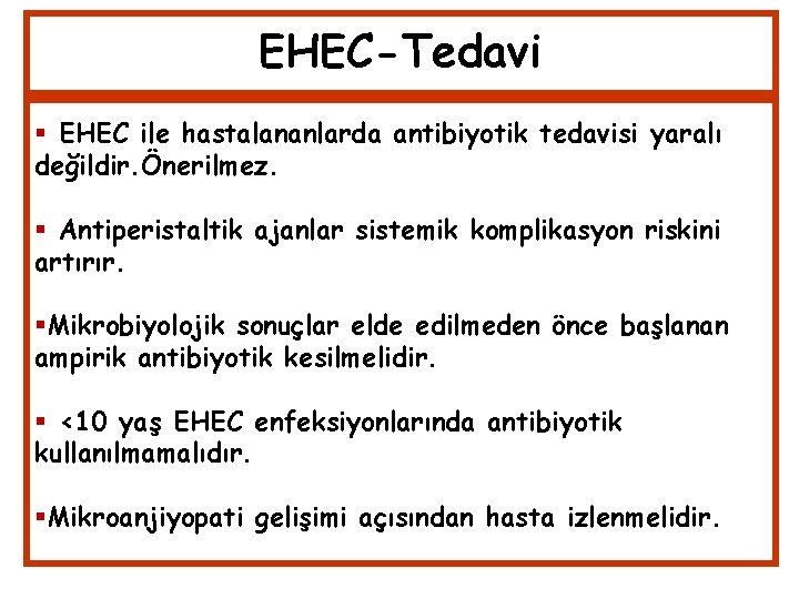 EHEC-Tedavi EHEC ile hastalananlarda antibiyotik tedavisi yaralı değildir. Önerilmez. Antiperistaltik ajanlar sistemik komplikasyon riskini